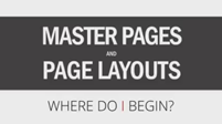 Official Webinar: Master Pages and Page Layouts: Where Do I Start?